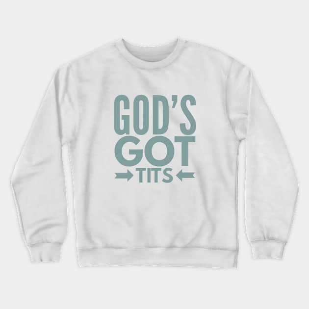 Gods Got Tits Crewneck Sweatshirt by MemeQueen